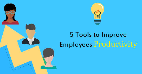 5 tools to improve employees’ productivity